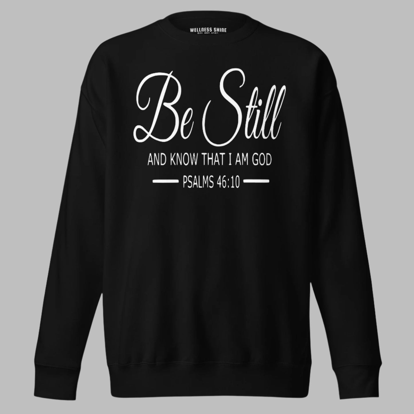 Be Still Unisex Premium Sweatshirt - Faith Based Apparel - Wellness Shine - Wellness Shine