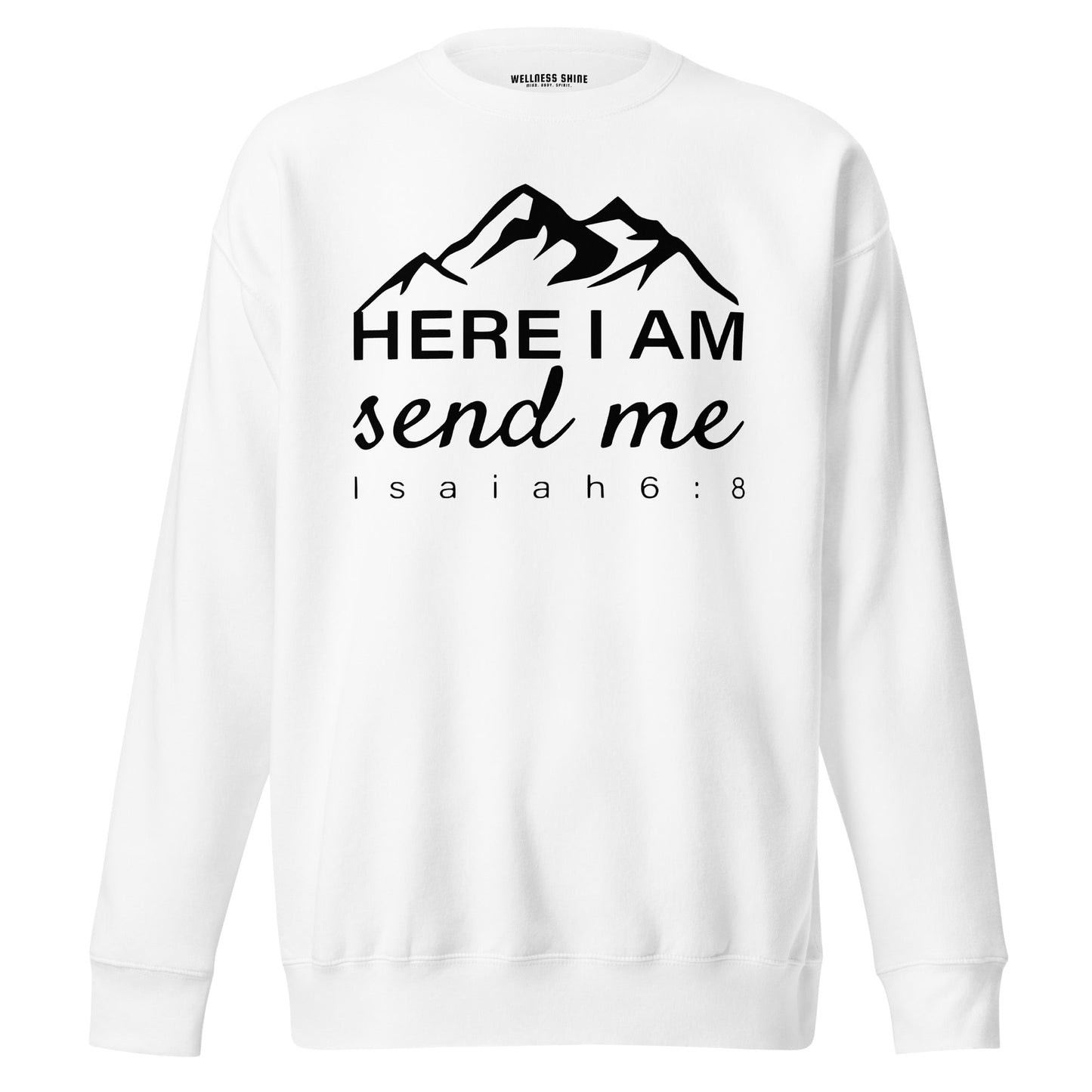 Here I Am Unisex Premium Sweatshirt - Faith Based Apparel - Wellness Shine - Wellness Shine