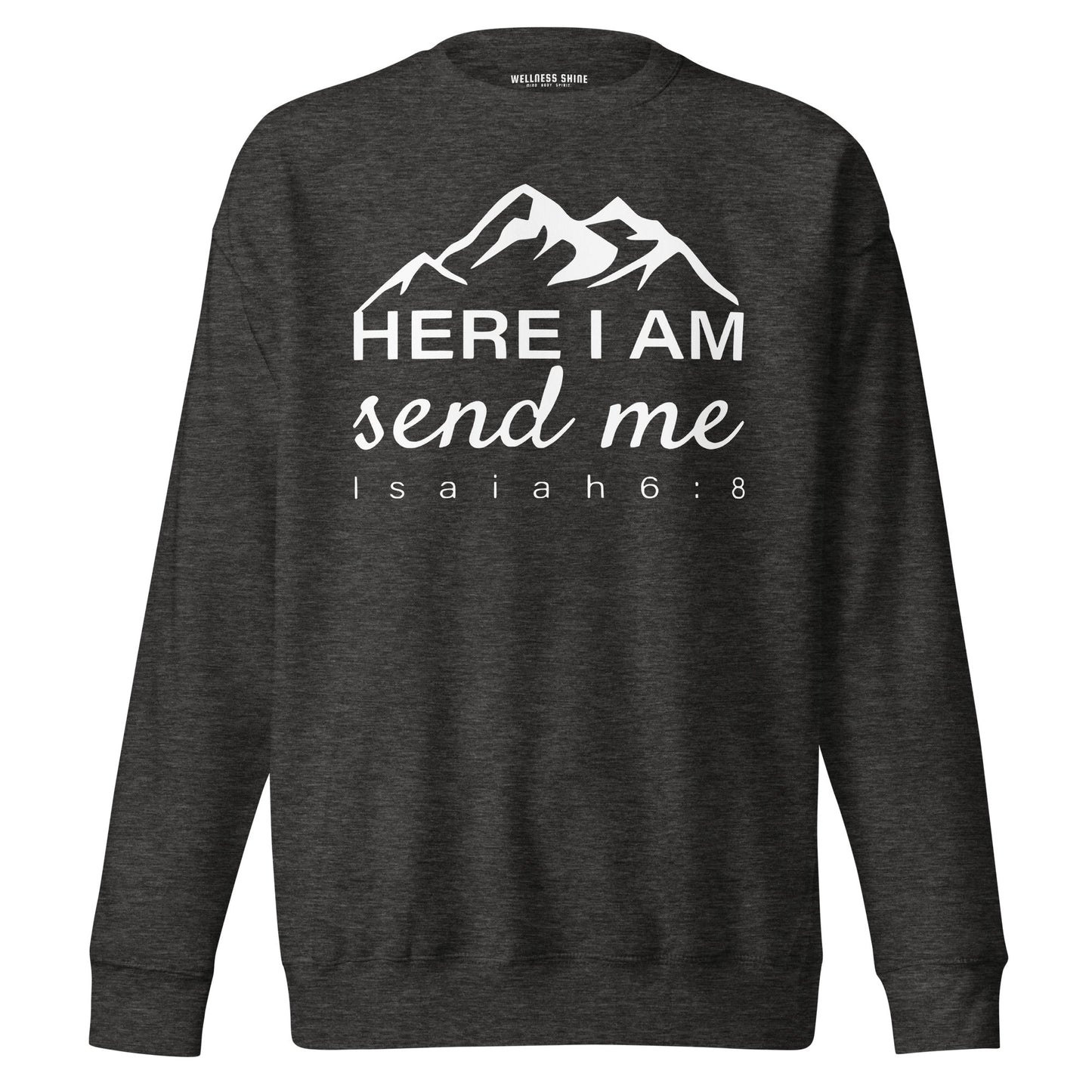 Here I Am Unisex Premium Sweatshirt - Faith Based Apparel - Wellness Shine - Wellness Shine