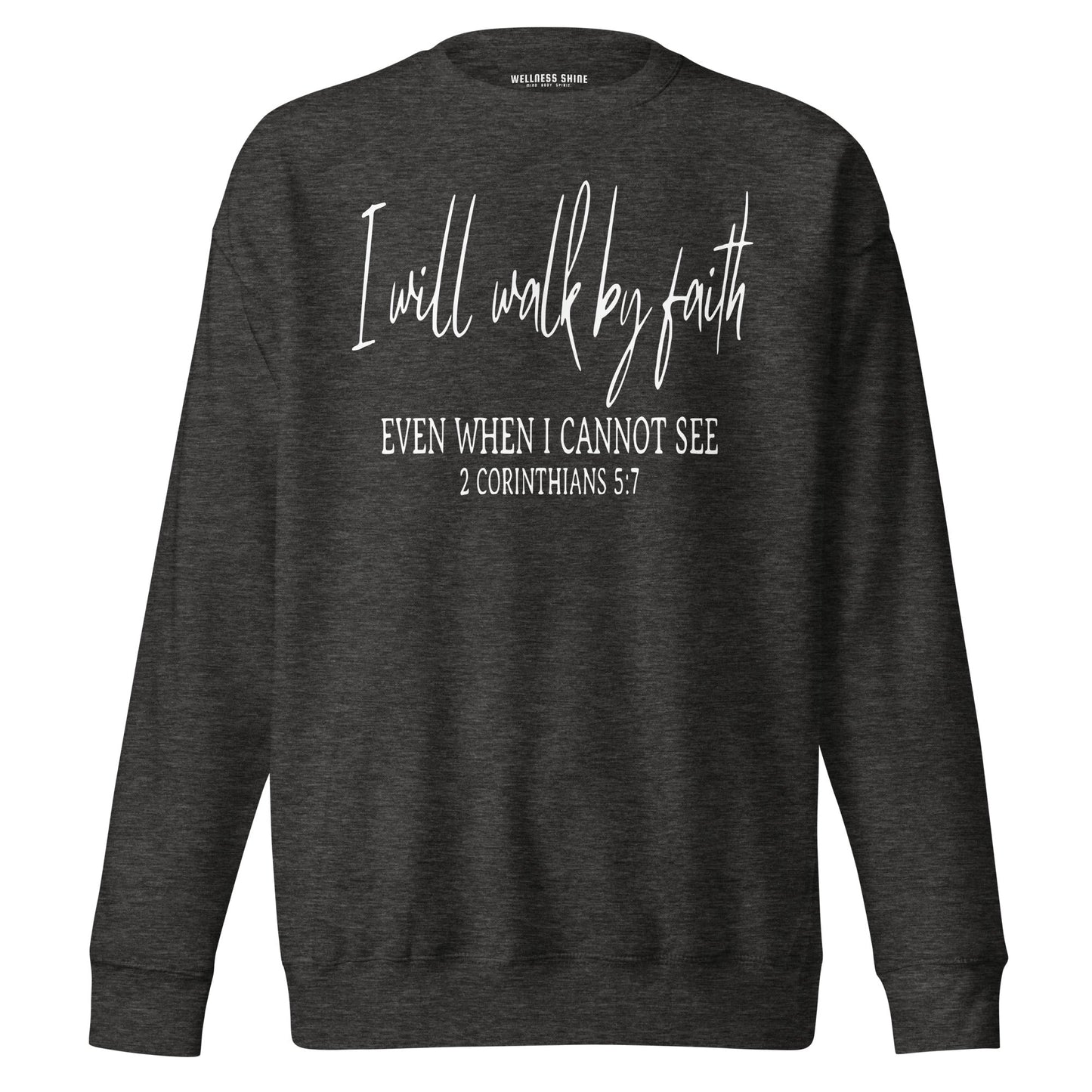 I Will Walk By Faith Unisex Premium Sweatshirt - Faith Based Apparel - Wellness Shine - Wellness Shine