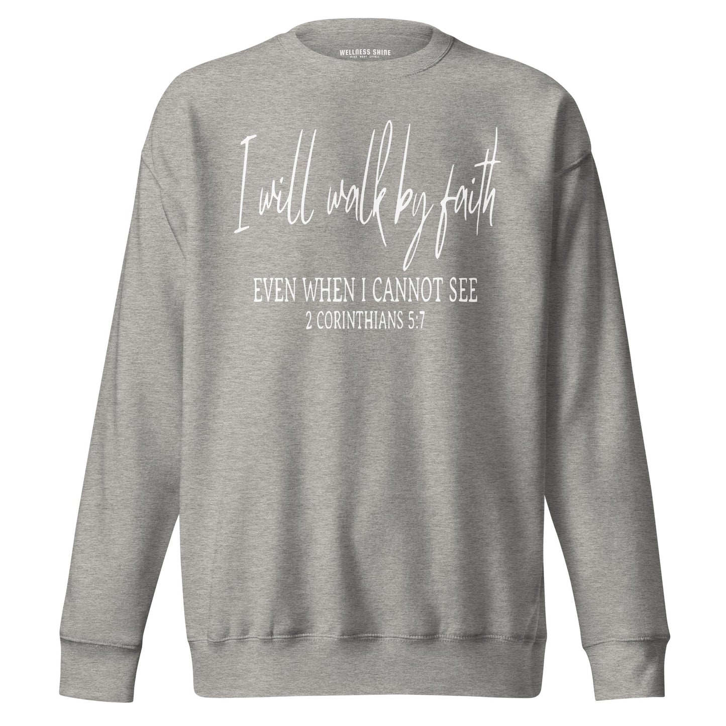 I Will Walk By Faith Unisex Premium Sweatshirt - Faith Based Apparel - Wellness Shine - Wellness Shine