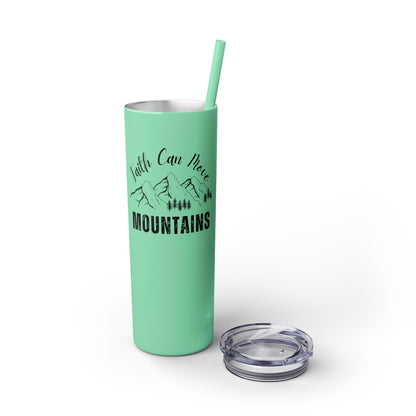 Faith Can Move Mountains Skinny Tumbler with Straw, 20oz